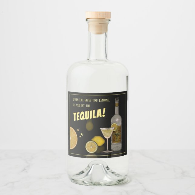 When Life gives you Lemons, go and get the Tequila Liquor Bottle Label (Front)