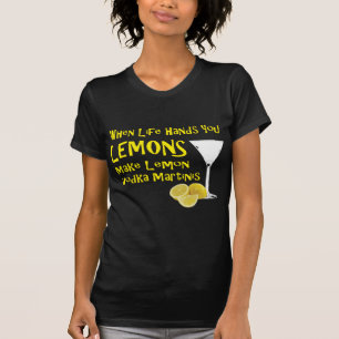 When Life Gives You Lemons Make Lemon Vodka Martin T-Shirt