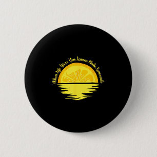 When Life Gives You Lemons Make... - Lemonade 6 Cm Round Badge