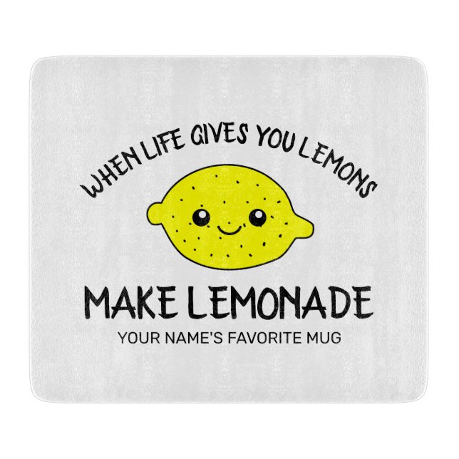 When life gives you lemons make lemonade funny cutting board (Front)