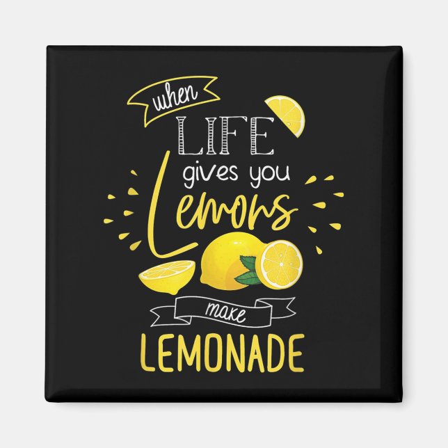 When Life Gives You Lemons Make Lemonade  Magnet (Front)