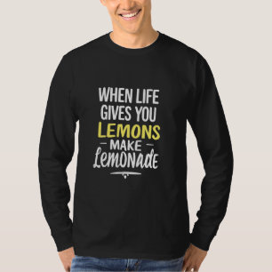WHEN LIFE GIVES YOU LEMONS MAKE LEMONADE Motivatio T-Shirt