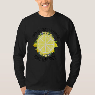 When Life Gives You Lemons Make Lemonade Summer F T-Shirt