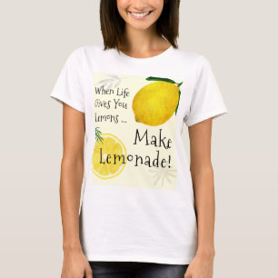 When Life Gives You Lemons, Make Lemonade T-Shirt