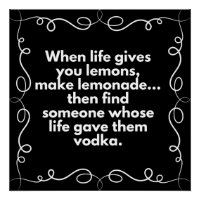 When life gives you lemons, make lemonade-vodka