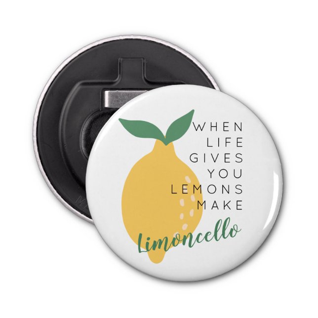 When Life Gives You Lemons Make Limoncello Bottle Opener (Front)
