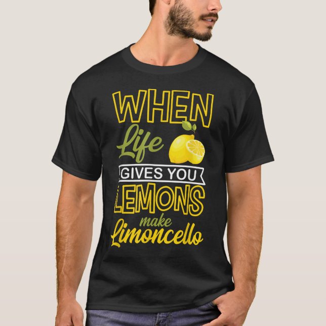 When Life Gives You Lemons Make Limoncello Italian T-Shirt (Front)