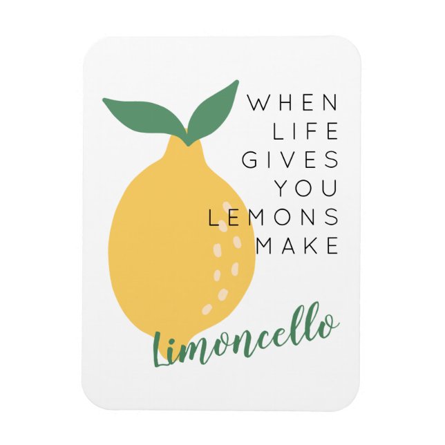 When Life Gives You Lemons Make Limoncello Magnet (Vertical)
