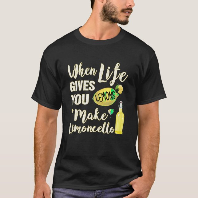 When Life Gives You Lemons Make Limoncello T Shirt (Front)