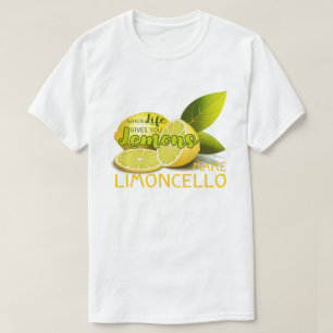 When Life Gives You Lemons Make Limoncello T-Shirt