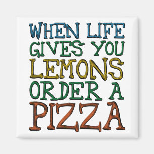 When Life Gives You Lemons Order A Pizza Magnet