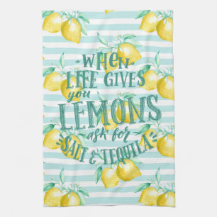 When Life Gives You Lemons   Salt & Tequila Quote  Tea Towel