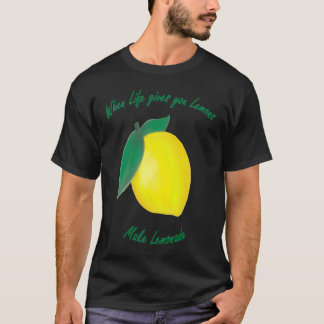 When Life Gives You Lemons T-Shirt