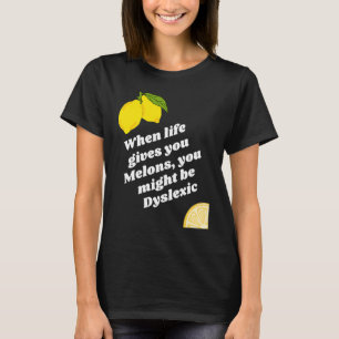 When Life gives you Lemons T-Shirt