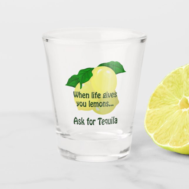 When Life Gives You Lemons Tequila Shot Glass (Front)