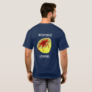 When life gives you lemons, weaponise them T-Shirt