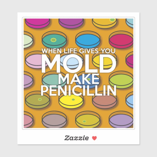 WHEN LIFE GIVES YOU MOLD MAKE PENICILLIN (Sheet)