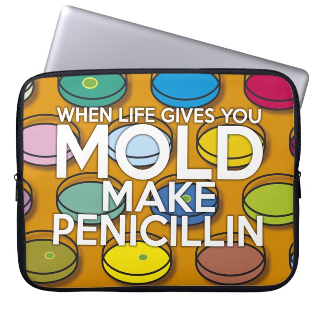 WHEN LIFE GIVES YOU MOLD MAKE PENICILLIN LAPTOP SLEEVE (Front)