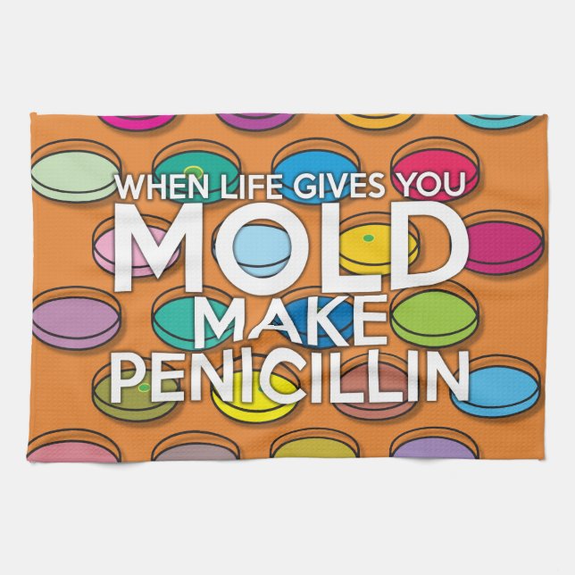WHEN LIFE GIVES YOU MOLD MAKE PENICILLIN TEA TOWEL (Horizontal)