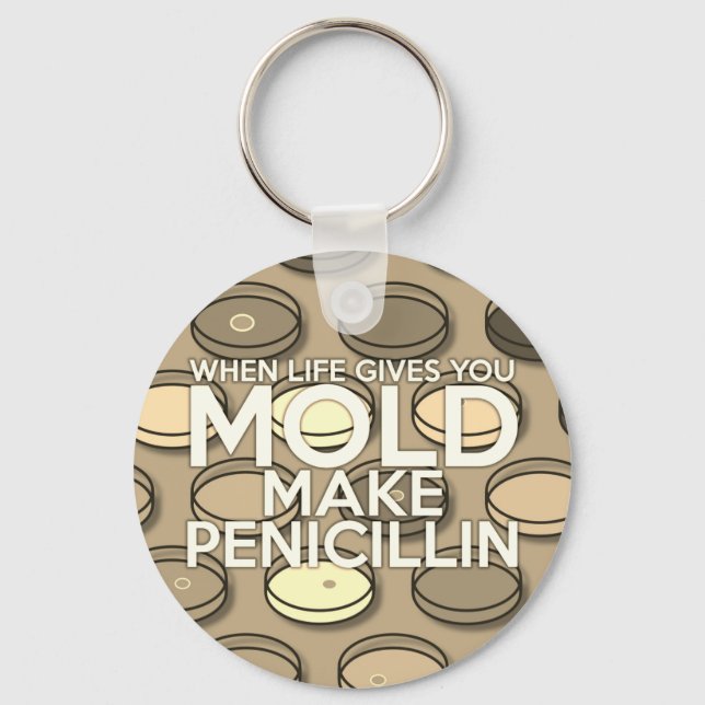 WHEN LIFE GIVES YOU MOLD Medical Science Key Ring (Front)