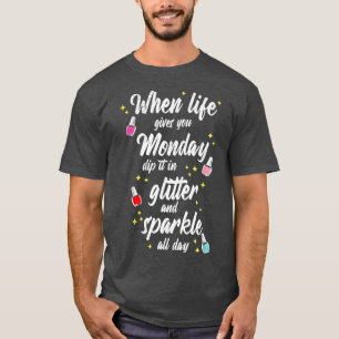When Life Gives You Monday For A Nail Tech T-Shirt