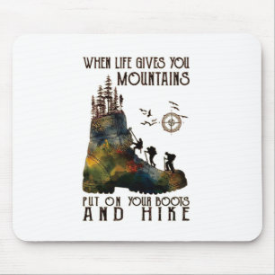 When Life Gives You Mountains Put On Your Boots Fu Mouse Mat
