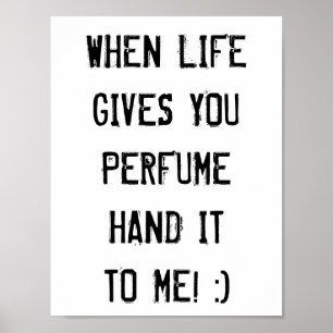 When life gives you perfume hand it to me! :) poster