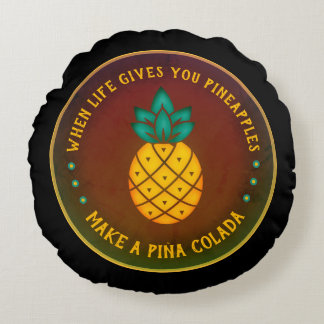 When Life gives you Pineapples, make a Piña Colada Round Cushion