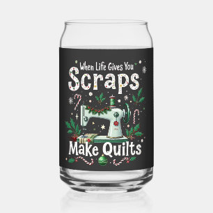 When Life Gives You Scraps Make Quilts Christmas Can Glass
