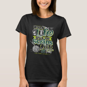 When Life Gives You Scraps Quilt It Quilters Qulit T-Shirt