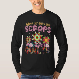 When Life Gives You Scraps Quilts Sewing Machine T-Shirt