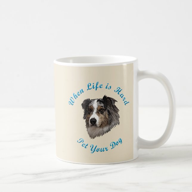 When Life Is Hard (Australian Shepherd) Coffee Mug (Right)