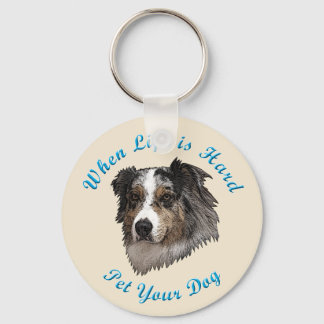 When Life Is Hard (Australian Shepherd) Key Ring