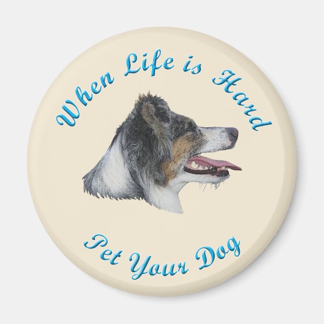 When Life Is Hard (Australian Shepherd) Magnet (Front)