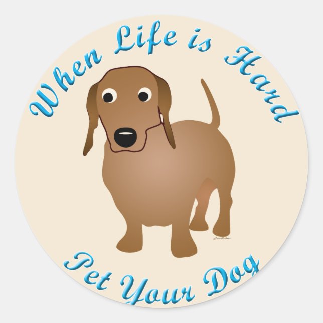 When Life Is Hard (Dachshund) Classic Round Sticker (Front)
