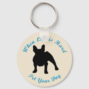 When Life Is Hard (French Bulldog) Key Ring