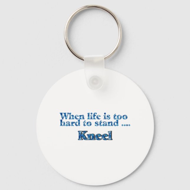 When Life Is Too Hard To Stand Kneel Blue Key Ring (Front)