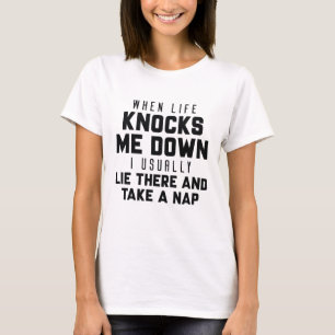 When Life Knocks Me Down T-Shirt