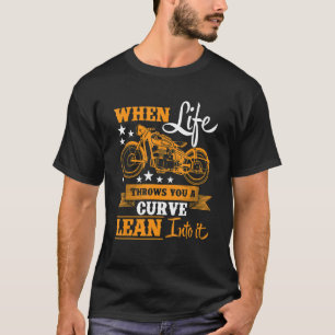When Life Throws You A Curve Lean Into It-Motorcyc T-Shirt