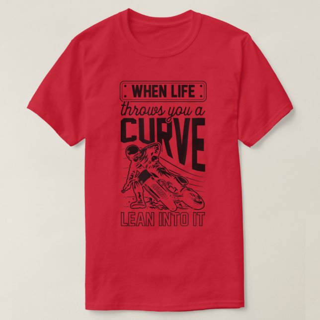 When Life Throws You A Curve Lean Into It Motorcyc T-Shirt (Design Front)