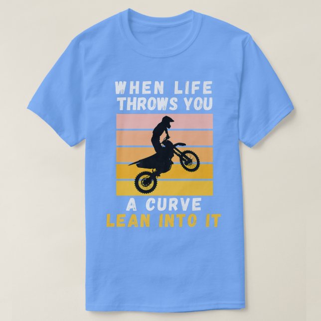 When Life Throws You A Curve Lean Into It Motorcyc T-Shirt (Design Front)