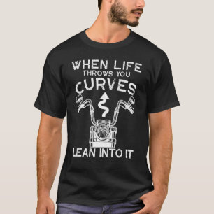 When Life Throws You Curves Lean Into It Motorcycl T-Shirt