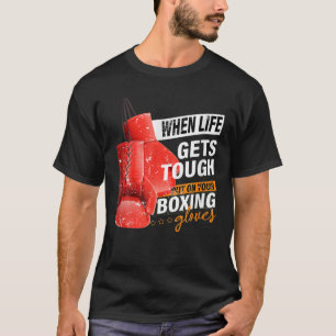 When Lifes Gets Tough Put On Your Boxing Gloves Bo T-Shirt
