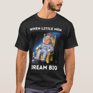 WHEN LITTLE MEN DREAM BIG T-Shirt