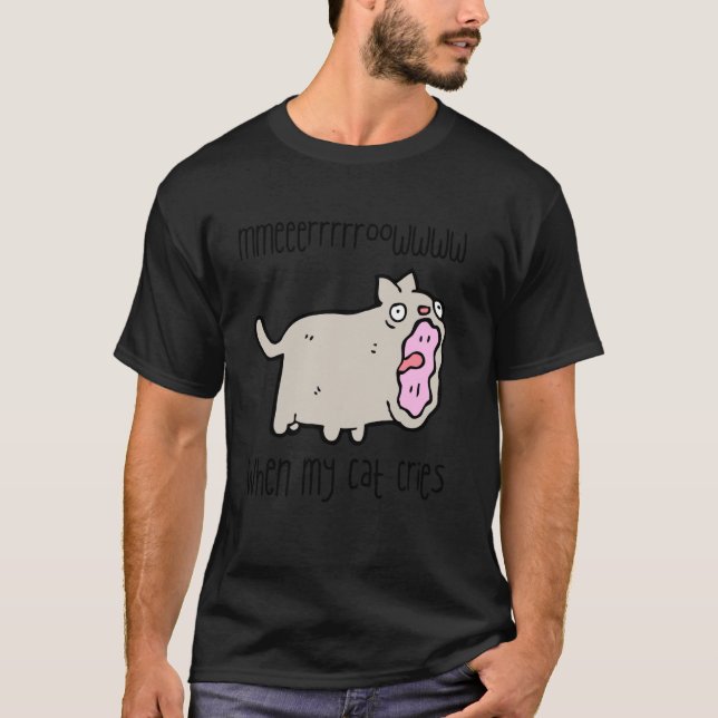 When My Cat Cries - Funny Grey Cat Design T-Shirt (Front)