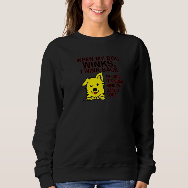 When My Dog Winks I Wink Back Canine Code Sweatshirt (Front)