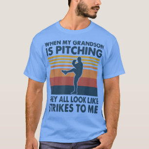 When My Grandson Is Pitching They All Look Like St T-Shirt