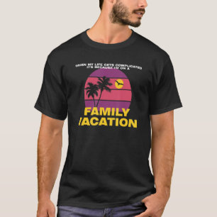 When My Life Gets Complicated Family Vacation Holi T-Shirt