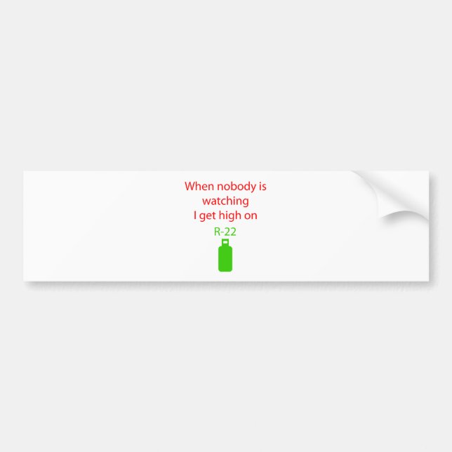 When Nobody Is Watching I Get High On R22 Bumper Sticker (Front)