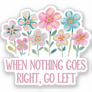When nothing goes right, go left